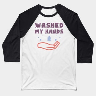 I Washed My Hands. Motivational Quotes  Quarantine Baseball T-Shirt